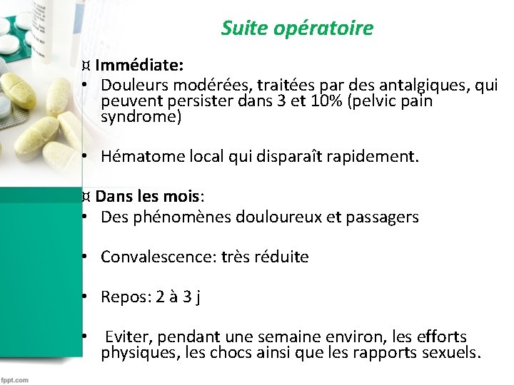 Suite opératoire ¤ Immédiate: • Douleurs modérées, traitées par des antalgiques, qui peuvent persister Suite opératoire ¤ Immédiate: • Douleurs modérées, traitées par des antalgiques, qui peuvent persister