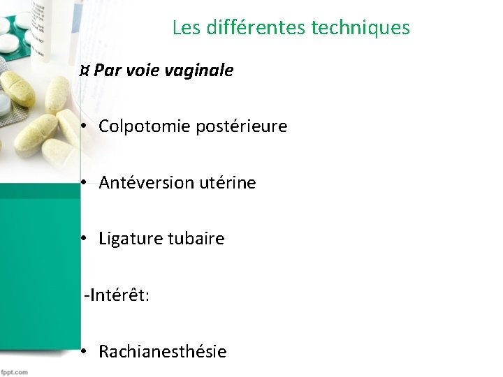 Les différentes techniques ¤ Par voie vaginale • Colpotomie postérieure • Antéversion utérine • Les différentes techniques ¤ Par voie vaginale • Colpotomie postérieure • Antéversion utérine •