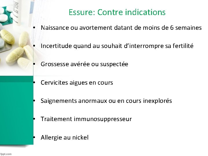 Essure: Contre indications • Naissance ou avortement datant de moins de 6 semaines • Essure: Contre indications • Naissance ou avortement datant de moins de 6 semaines •