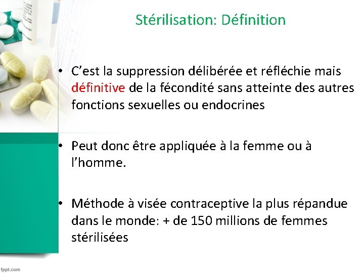 Stérilisation: Définition • C’est la suppression délibérée et réfléchie mais définitive de la fécondité Stérilisation: Définition • C’est la suppression délibérée et réfléchie mais définitive de la fécondité