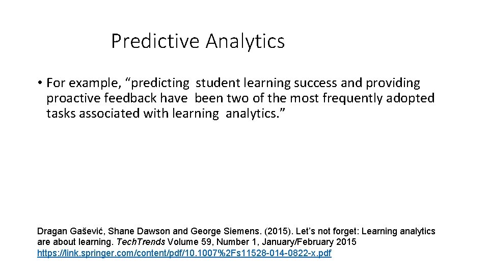 Predictive Analytics • For example, “predicting student learning success and providing proactive feedback have