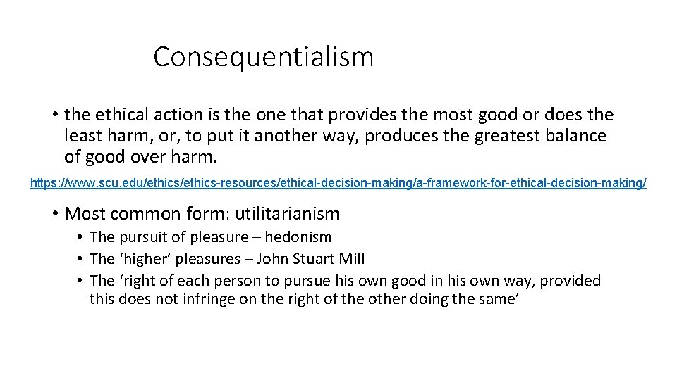 Consequentialism • the ethical action is the one that provides the most good or