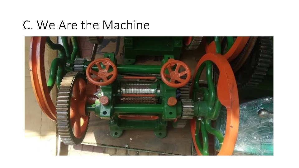 C. We Are the Machine 