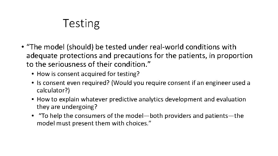 Testing • “The model (should) be tested under real-world conditions with adequate protections and