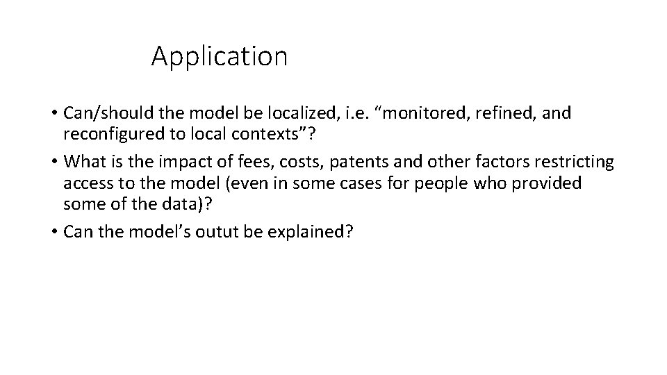 Application • Can/should the model be localized, i. e. “monitored, refined, and reconfigured to