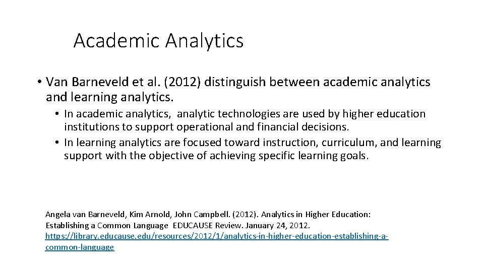 Academic Analytics • Van Barneveld et al. (2012) distinguish between academic analytics and learning