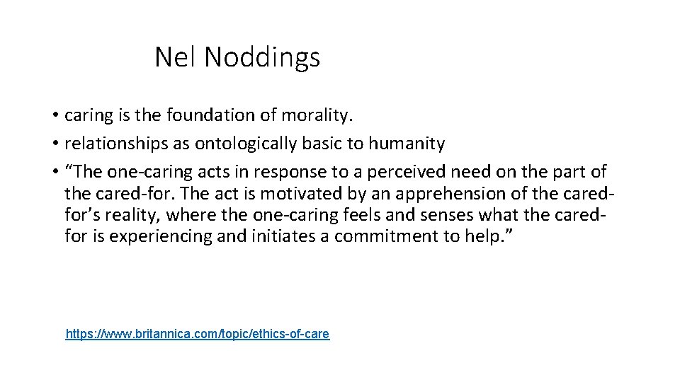 Nel Noddings • caring is the foundation of morality. • relationships as ontologically basic