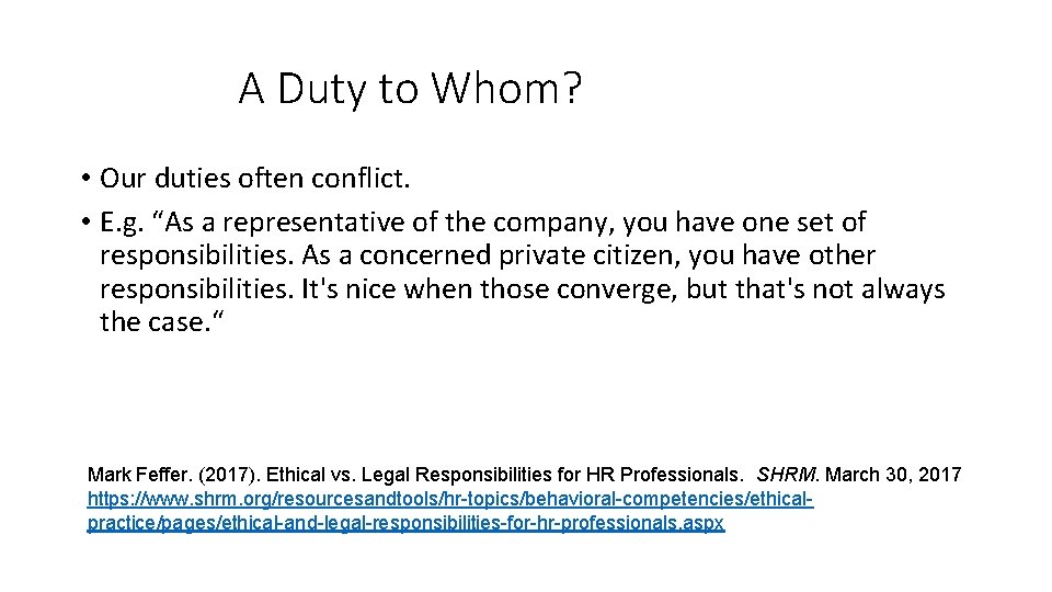 A Duty to Whom? • Our duties often conflict. • E. g. “As a