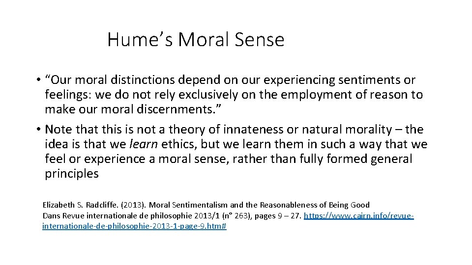 Hume’s Moral Sense • “Our moral distinctions depend on our experiencing sentiments or feelings: