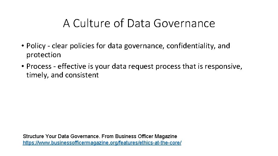 A Culture of Data Governance • Policy - clear policies for data governance, confidentiality,