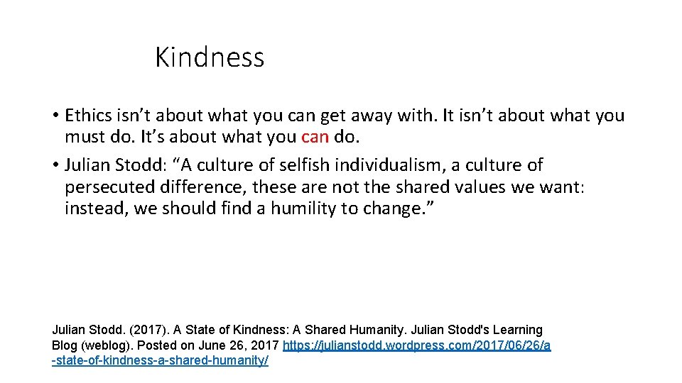 Kindness • Ethics isn’t about what you can get away with. It isn’t about