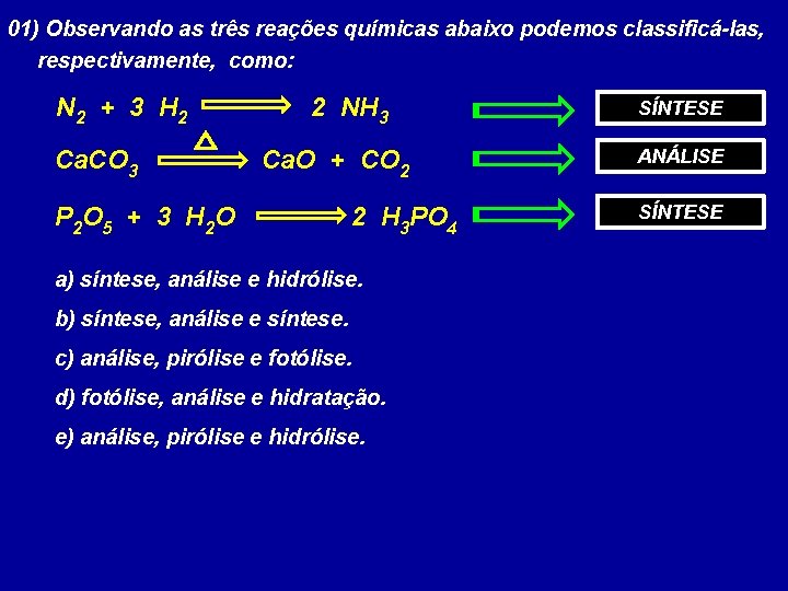 01) Observando as três reações químicas abaixo podemos classificá-las, respectivamente, como: N 2 +