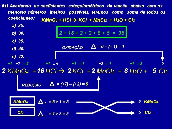 01) Acertando os coeficientes estequiométricos da reação abaixo com os menores números inteiros possíveis,