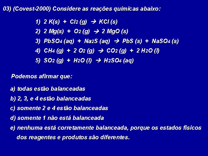 03) (Covest-2000) Considere as reações químicas abaixo: 1) 2 K(s) + Cl 2 (g)