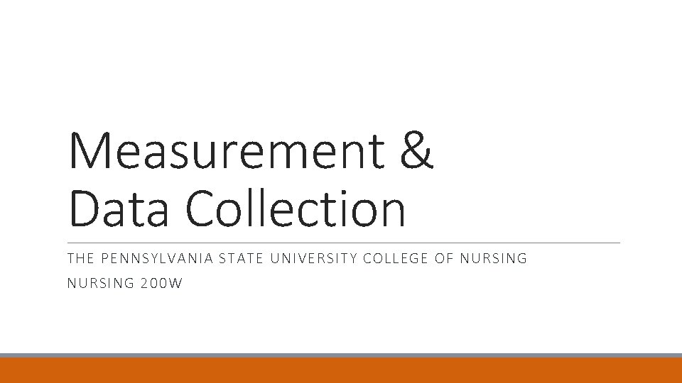 Measurement & Data Collection THE PENNSYLVANIA STATE UNIVERSITY COLLEGE OF NURSING 200 W 