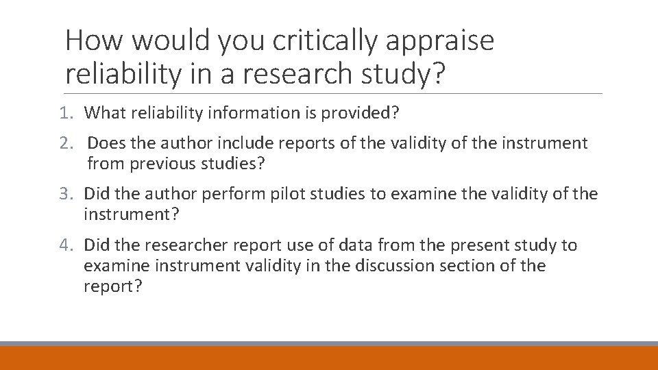 How would you critically appraise reliability in a research study? 1. What reliability information
