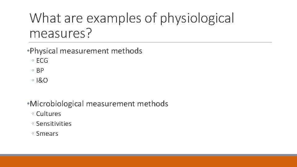 What are examples of physiological measures? • Physical measurement methods ◦ ECG ◦ BP