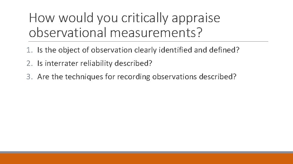 How would you critically appraise observational measurements? 1. Is the object of observation clearly