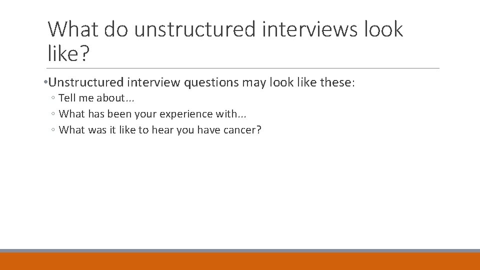 What do unstructured interviews look like? • Unstructured interview questions may look like these: