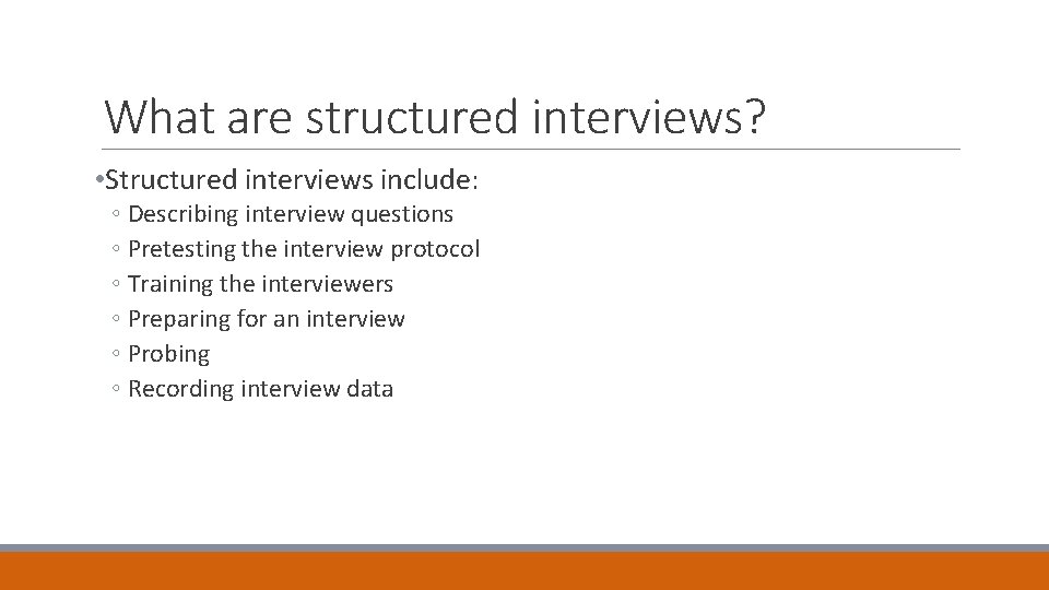 What are structured interviews? • Structured interviews include: ◦ Describing interview questions ◦ Pretesting