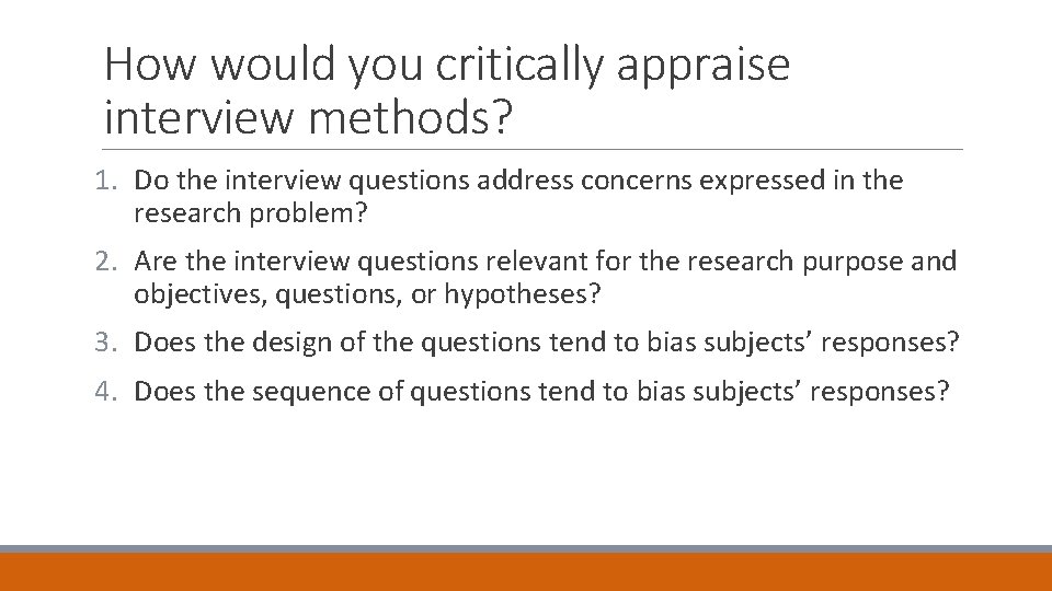 How would you critically appraise interview methods? 1. Do the interview questions address concerns