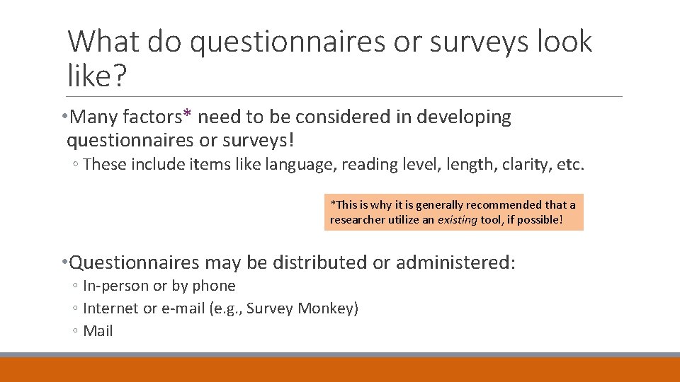 What do questionnaires or surveys look like? • Many factors* need to be considered