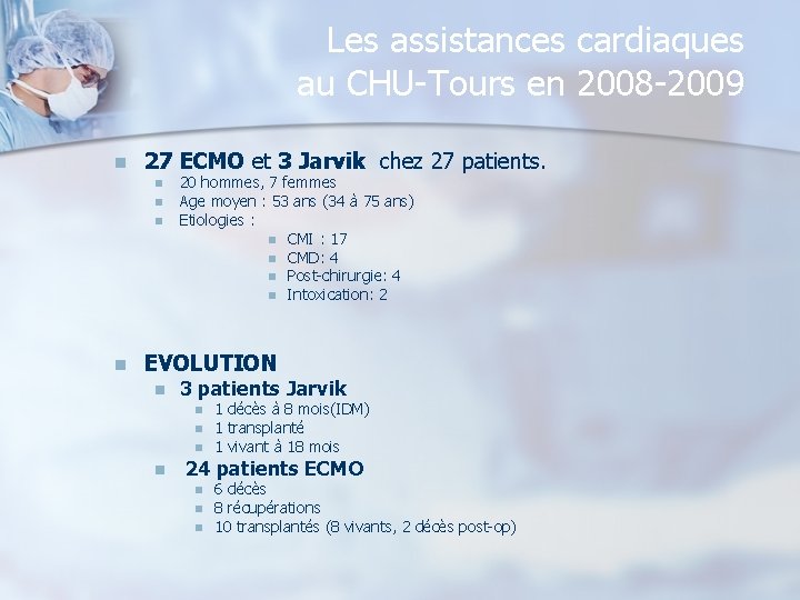 Les assistances cardiaques au CHU-Tours en 2008 -2009 n 27 ECMO et 3 Jarvik