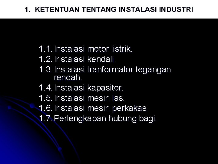 1. KETENTUAN TENTANG INSTALASI INDUSTRI 1. 1. Instalasi motor listrik. 1. 2. Instalasi kendali.