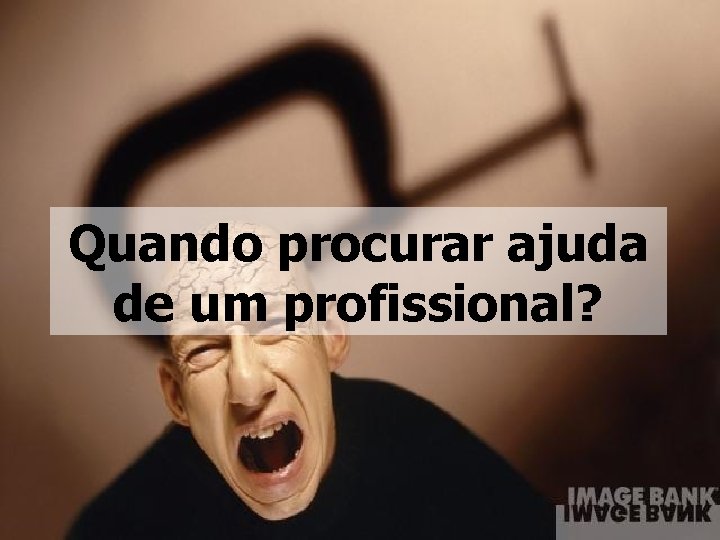 Quando procurar ajuda de um profissional? 