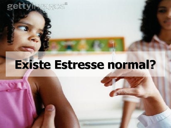 Existe Estresse normal? 