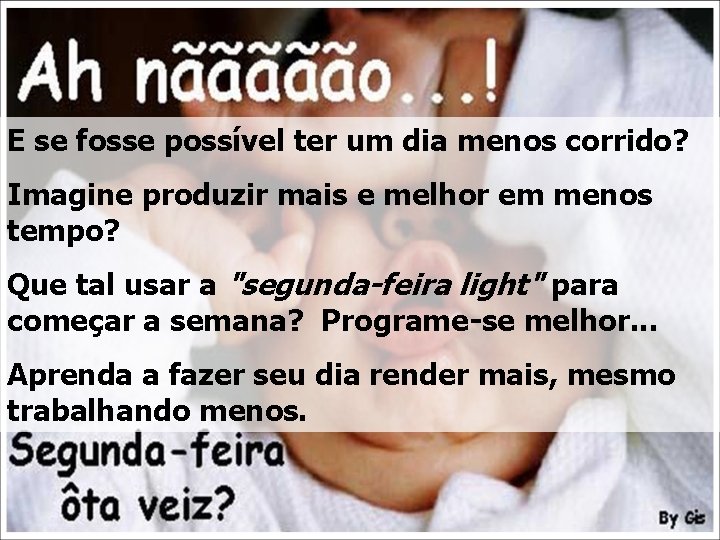 E se fosse possível ter um dia menos corrido? Imagine produzir mais e melhor