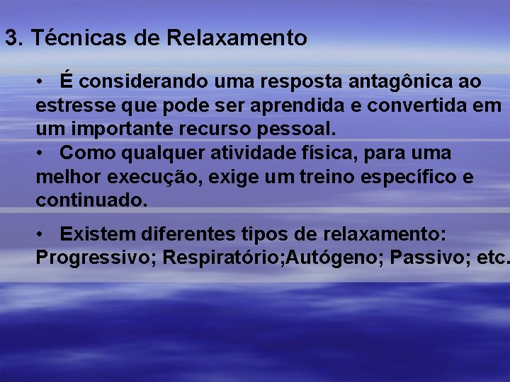 3. Técnicas de Relaxamento • É considerando uma resposta antagônica ao estresse que pode