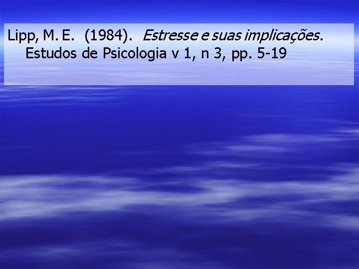 Lipp, M. E. (1984). Estresse e suas implicações. Estudos de Psicologia v 1, n