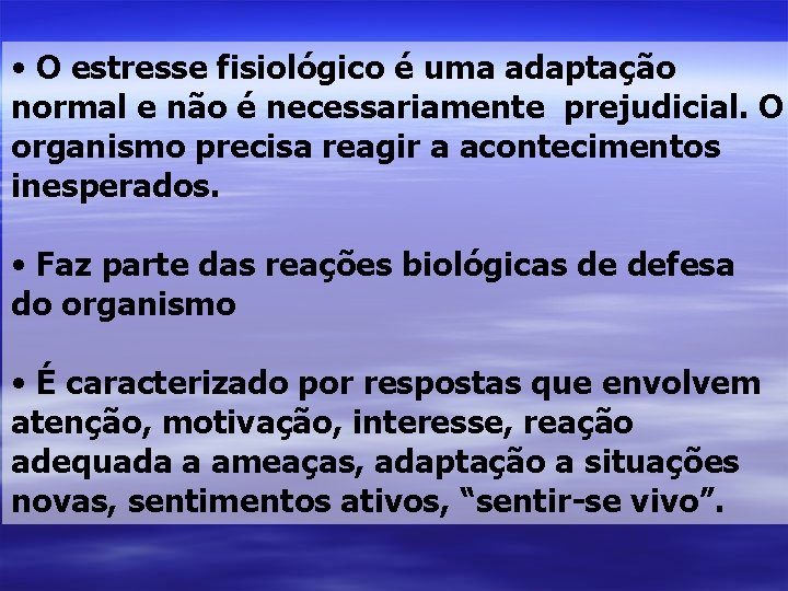  • O estresse fisiológico é uma adaptação normal e não é necessariamente prejudicial.