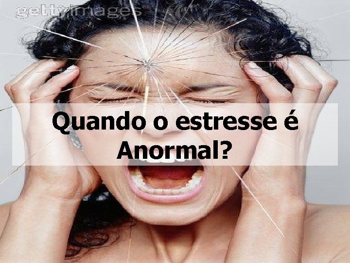Quando o estresse é Anormal? 