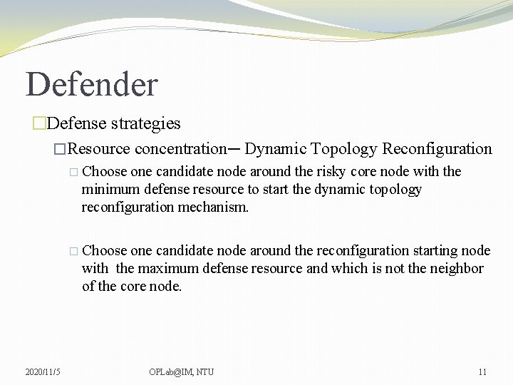 Defender �Defense strategies �Resource concentration─ Dynamic Topology Reconfiguration � Choose one candidate node around