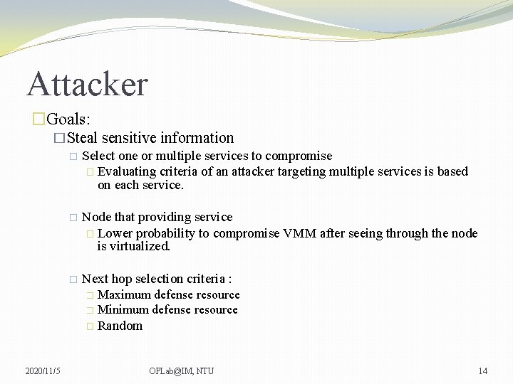 Attacker �Goals: �Steal sensitive information � Select one or multiple services to compromise �