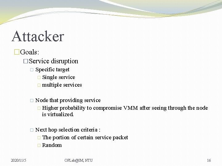 Attacker �Goals: �Service disruption � Specific target � Single service � multiple services 2020/11/5