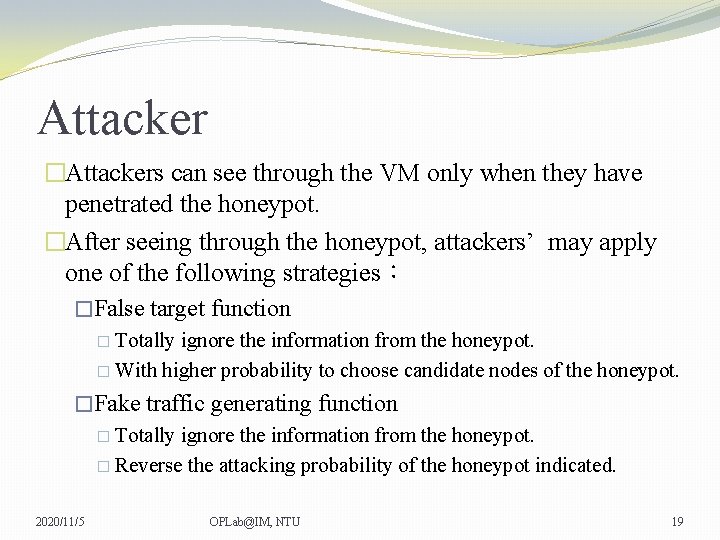 Attacker �Attackers can see through the VM only when they have penetrated the honeypot.