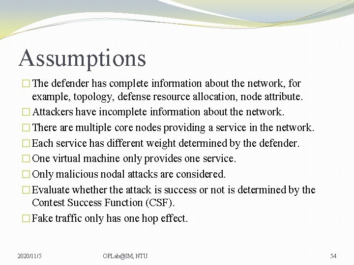 Assumptions �The defender has complete information about the network, for example, topology, defense resource