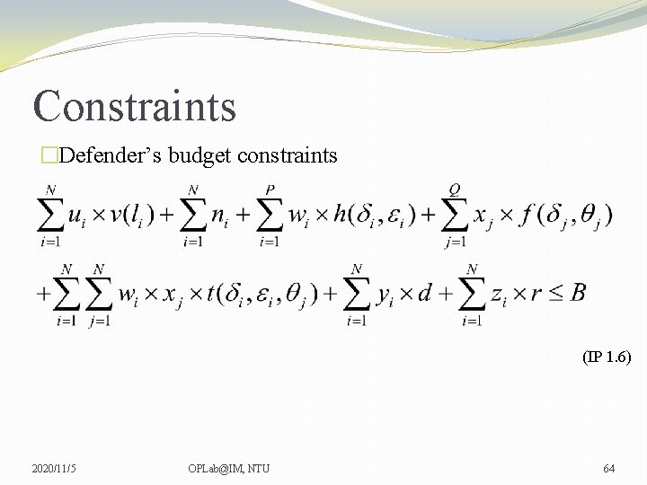Constraints �Defender’s budget constraints (IP 1. 6) 2020/11/5 OPLab@IM, NTU 64 