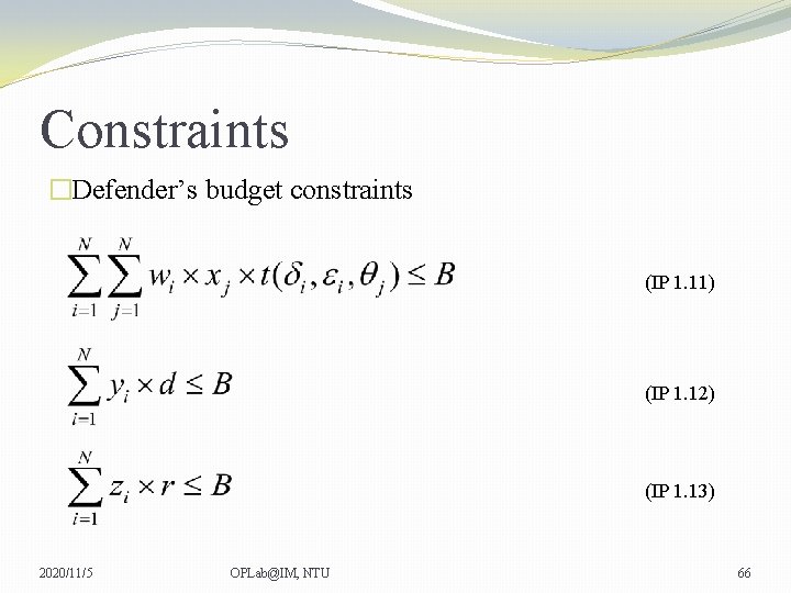 Constraints �Defender’s budget constraints (IP 1. 11) (IP 1. 12) (IP 1. 13) 2020/11/5