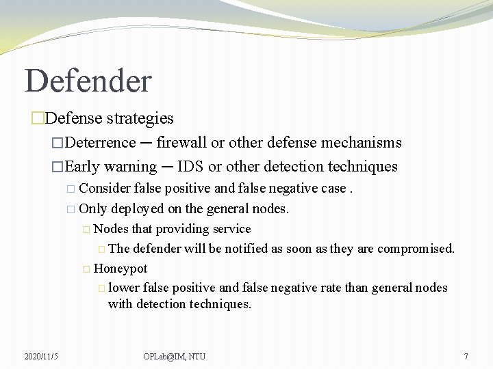 Defender �Defense strategies �Deterrence ─ firewall or other defense mechanisms �Early warning ─ IDS