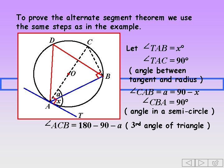 To prove the alternate segment theorem we use the same steps as in the