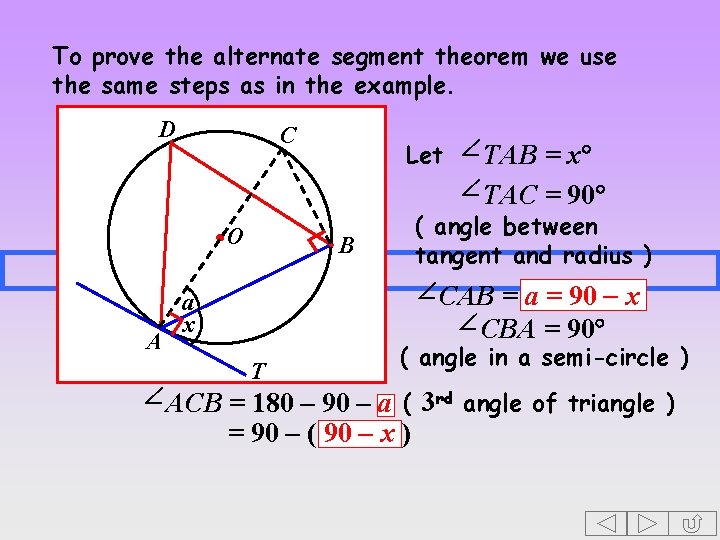 To prove the alternate segment theorem we use the same steps as in the