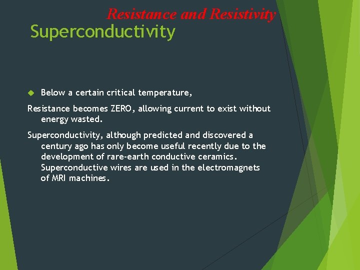 Resistance and Resistivity Superconductivity Below a certain critical temperature, Resistance becomes ZERO, allowing current