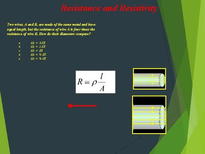 Resistance and Resistivity Two wires, A and B, are made of the same metal