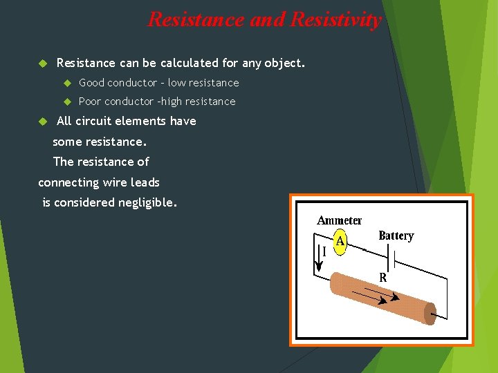 Resistance and Resistivity Resistance can be calculated for any object. Good conductor – low