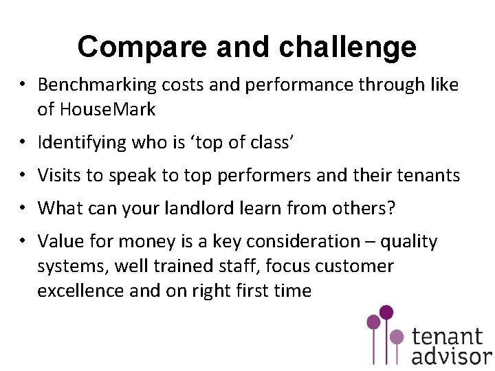 Compare and challenge • Benchmarking costs and performance through like of House. Mark •