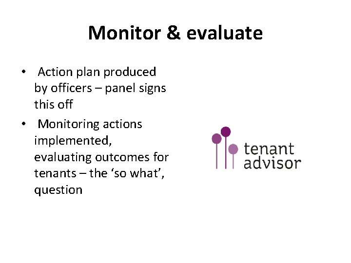 Monitor & evaluate • Action plan produced by officers – panel signs this off